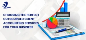 Read more about the article Choosing the Perfect Outsourced Client Accounting Services for Your Business