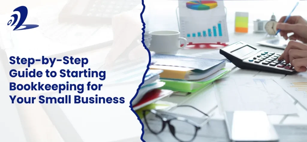 Step-by-Step Guide to Starting Bookkeeping for Your Small Business