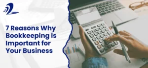 7 Reasons Why Bookkeeping is Important for Your Business