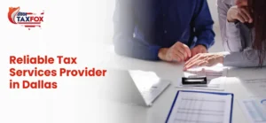 Reliable Tax Services Provider in Dallas