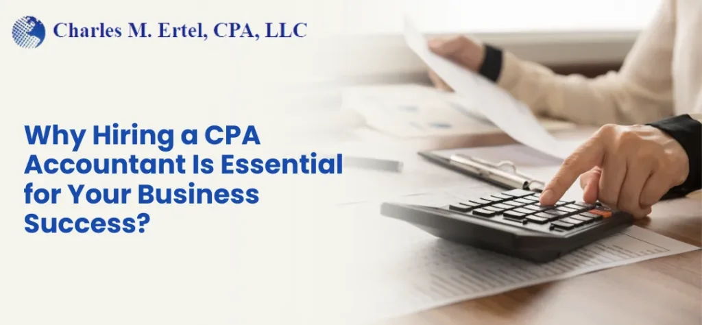 Why Hiring a CPA Accountant Is Essential for Your Business Success?