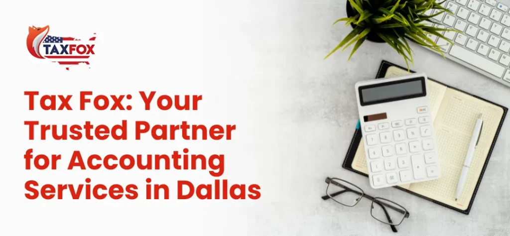 Tax Fox: Your Trusted Partner for Accounting Services in Dallas