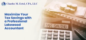 Maximize Your Tax Savings with a Professional Lakewood Accountant