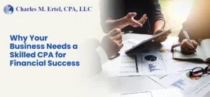 Why Your Business Needs a Skilled CPA for Financial Success